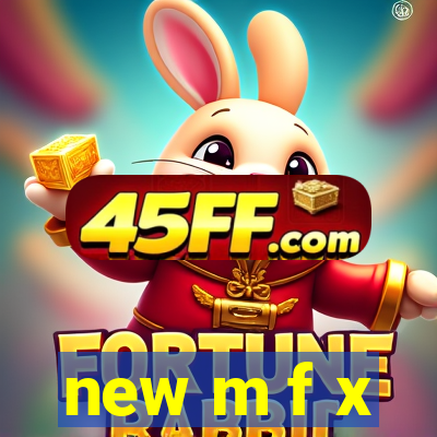 new m f x